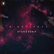 High Space (Ryan’s Remix)