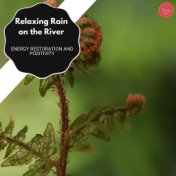 Relaxing Rain On The River - Energy Restoration And Positivity