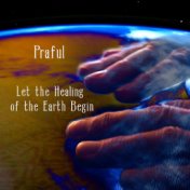 Let the Healing of the Earth Begin
