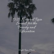 2021: Natural Rain Sounds for the Beauty and Relaxation