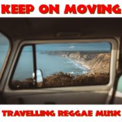 Keep On Moving Travelling Reggae Music