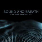 Sound and Breath for Deep Tranquility: Breathing Exercises, Sound Therapy for Relaxation