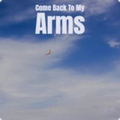 Come Back To My Arms