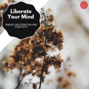 Liberate Your Mind - Energy Restoration And Positivity