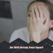 He Will Break Your Heart