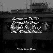 Summer 2021: Loopable Rain Sounds for Sleep and Mindfulness