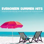 Evergreen Summer Hits (Dancefloor and Relaxing Sound For Your Holidays)