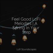 Feel Good LoFi Melodies | A Spring In Your Step