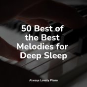 50 Best of the Best Melodies for Deep Sleep