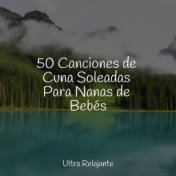 50 Canciones de Cuna Soleadas Para Nanas de Bebés