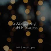 2022 Lovely LoFi Melodies