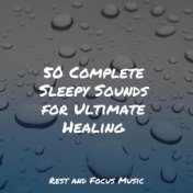 50 Complete Sleepy Sounds for Ultimate Healing
