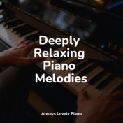 Deeply Relaxing Piano Melodies