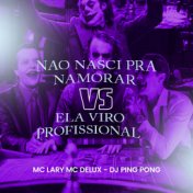 Não Nasci pra Namorar Vs Ela Viro Profissiona