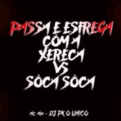 Passa e Esfrega Com a Xereca Vs Soca Soca