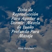 Lista de Reproducción Para Ayudar a Dormir: Mezcla de Sueño Profundo Para Masaje