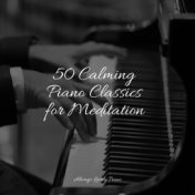 50 Calming Piano Classics for Meditation