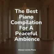 The Best Piano Compilation For A Peaceful Ambience