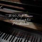 #50 Soft Piano Collections for Meditation