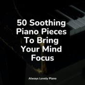 50 Soothing Piano Pieces To Bring Your Mind Focus