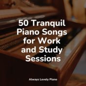 50 Tranquil Piano Songs for Work and Study Sessions