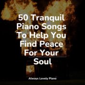 50 Tranquil Piano Songs To Help You Find Peace For Your Soul