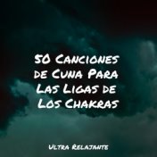 50 Canciones de Cuna Para Las Ligas de Los Chakras