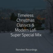 Timeless Christmas Classics & Modern Lofi Super Special Mix