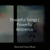 Powerful Songs | Powerful Ambience