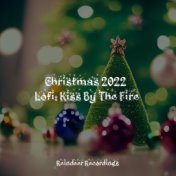 Christmas 2022 Lofi: Kiss By The Fire