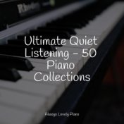 Ultimate Quiet Listening - 50 Piano Collections