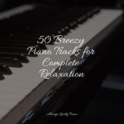 50 Breezy Piano Tracks for Complete Relaxation
