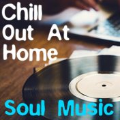 Chill Out At Home Soul Music