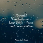 Powerful Thunderstorms - Deep Beats - Focus and Concentration