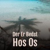 Der Er Bedst Hos Os