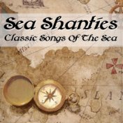 Sea Shanties Classic Songs Of The Sea