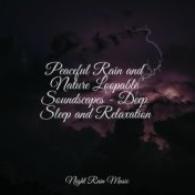 Peaceful Rain and Nature Loopable Soundscapes - Deep Sleep and Relaxation