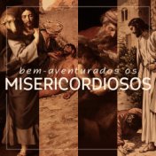 Bem-Aventurados os Misericordiosos