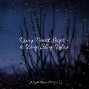 Rainy Forest Loops - to Deep Sleep Relax