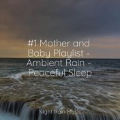 #1 Mother and Baby Playlist - Ambient Rain - Peaceful Sleep