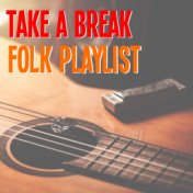 Take A Break Folk Playlist