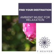 Find Your Destination - Ambient Music For Relaxation