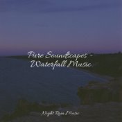Pure Soundscapes - Waterfall Music
