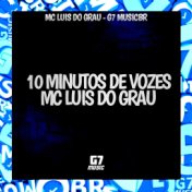10 Minutos de Vozes Mc Luis do Grau
