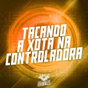 Tacando a Xota na Controladora