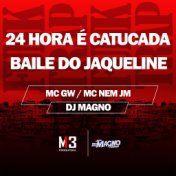 24 Hora É Catucada - Baile do Jaqueline