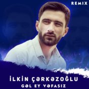 Gəl Ey Vəfasız (Remix)