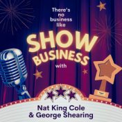 There's No Business Like Show Business with Nat King Cole & George Shearing