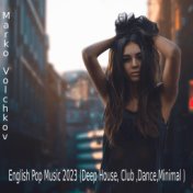 English Pop Music 2023 (Deep House, Club ,Dance,Minimal )