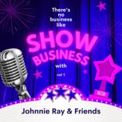 There's No Business Like Show Business with Johnnie Ray & Friends, Vol. 1